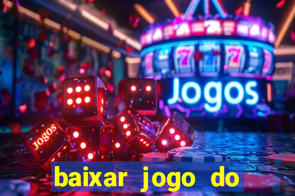 baixar jogo do tigrinho para ganhar dinheiro